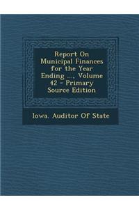 Report on Municipal Finances for the Year Ending ..., Volume 42