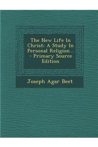 The New Life in Christ: A Study in Personal Religion...