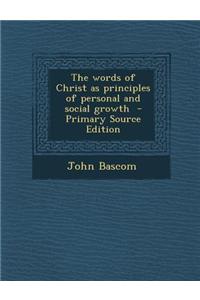 The Words of Christ as Principles of Personal and Social Growth - Primary Source Edition