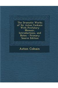 The Dramatic Works of Sir Aston Cockain