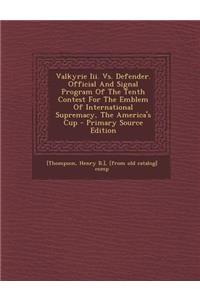 Valkyrie III. vs. Defender. Official and Signal Program of the Tenth Contest for the Emblem of International Supremacy, the America's Cup