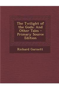 The Twilight of the Gods: And Other Tales