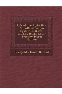 Life of the Right Hon. Sir Alfred Comyn Lyall: P.C., K.C.B., G.C.I.E., D.C.L., LL.D. - Primary Source Edition