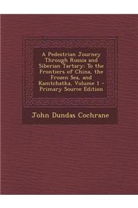 A Pedestrian Journey Through Russia and Siberian Tartary