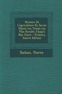 Histoire De L'agriculture En Savoie Depuis Les Temps Les Plus Reculés Jusqu'à Nos Jours