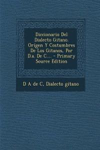 Diccionario Del Dialecto Gitano. Orígen Y Costumbres De Los Gitanos, Por D.a. De C.... - Primary Source Edition