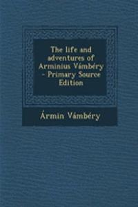The Life and Adventures of Arminius Vambery