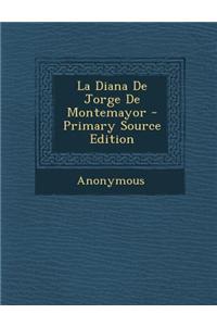 La Diana de Jorge de Montemayor - Primary Source Edition