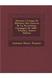 Histoire Critique Et Militaire Des Guerres de La Revolution: Campagne de 1800 - Primary Source Edition