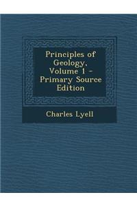 Principles of Geology, Volume 1 - Primary Source Edition