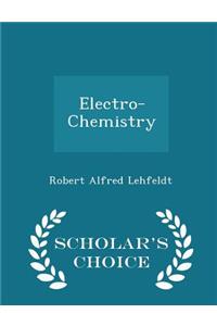 Electro-Chemistry - Scholar's Choice Edition