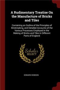 A Rudimentary Treatise On the Manufacture of Bricks and Tiles