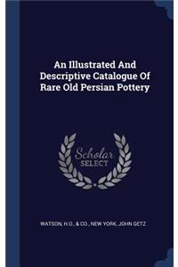 Illustrated And Descriptive Catalogue Of Rare Old Persian Pottery