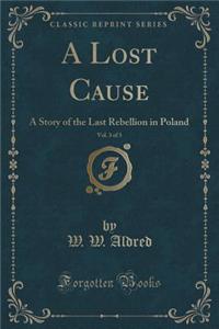 A Lost Cause, Vol. 3 of 3: A Story of the Last Rebellion in Poland (Classic Reprint)