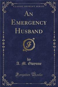 An Emergency Husband (Classic Reprint)