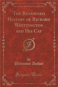 The Renowned History of Richard Whittington and His Cat (Classic Reprint)