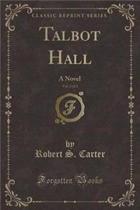 Talbot Hall, Vol. 2 of 3: A Novel (Classic Reprint)