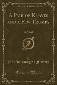 A Pair of Knaves and a Few Trumps: A Novel (Classic Reprint)