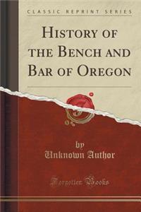 History of the Bench and Bar of Oregon (Classic Reprint)