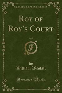 Roy of Roy's Court, Vol. 2 (Classic Reprint)