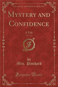 Mystery and Confidence, Vol. 1 of 3: A Tale (Classic Reprint)