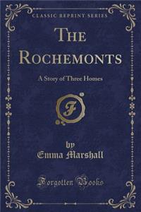 The Rochemonts: A Story of Three Homes (Classic Reprint)