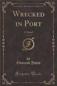 Wrecked in Port, Vol. 1 of 3