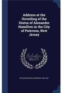 Address at the Unveiling of the Statue of Alexander Hamilton in the City of Paterson, New Jersey