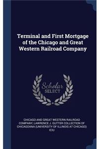 Terminal and First Mortgage of the Chicago and Great Western Railroad Company