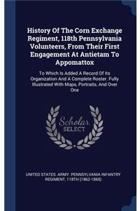 History Of The Corn Exchange Regiment, 118th Pennsylvania Volunteers, From Their First Engagement At Antietam To Appomattox