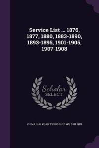 Service List ... 1876, 1877, 1880, 1883-1890, 1893-1895, 1901-1905, 1907-1908