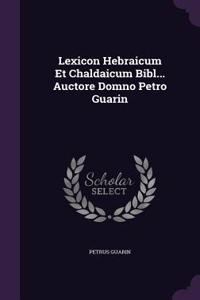 Lexicon Hebraicum Et Chaldaicum Bibl... Auctore Domno Petro Guarin