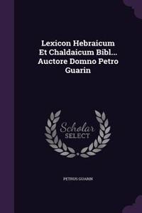 Lexicon Hebraicum Et Chaldaicum Bibl... Auctore Domno Petro Guarin