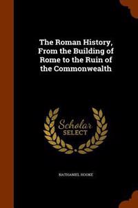 The Roman History, From the Building of Rome to the Ruin of the Commonwealth