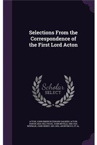 Selections From the Correspondence of the First Lord Acton