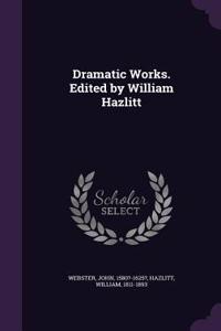 Dramatic Works. Edited by William Hazlitt