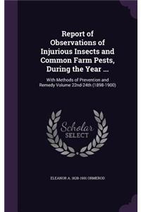 Report of Observations of Injurious Insects and Common Farm Pests, During the Year ...