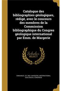 Catalogue des bibliographies géologiques, rédigé, avec le concours des membres de la Commission bibliographique du Congres géologique international par Emm. de Margerie