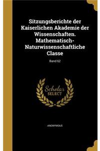 Sitzungsberichte Der Kaiserlichen Akademie Der Wissenschaften. Mathematisch-Naturwissenschaftliche Classe; Band 62