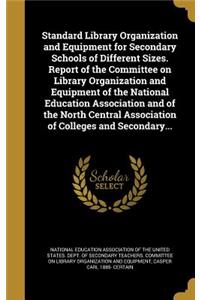 Standard Library Organization and Equipment for Secondary Schools of Different Sizes. Report of the Committee on Library Organization and Equipment of the National Education Association and of the North Central Association of Colleges and Secondary