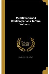Meditations and Contemplations. in Two Volumes ..