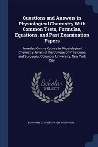 Questions and Answers in Physiological Chemistry With Common Tests, Formulae, Equations, and Past Examination Papers