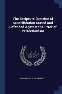 The Scripture Doctrine of Sanctification Stated and Defended Against the Error of Perfectionism