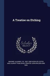 A TREATISE ON ETCHING