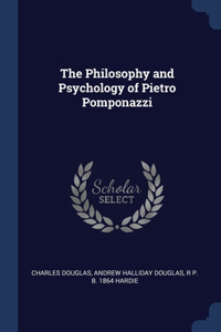 The Philosophy and Psychology of Pietro Pomponazzi