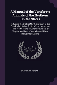 A Manual of the Vertebrate Animals of the Northern United States