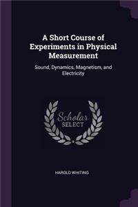 Short Course of Experiments in Physical Measurement
