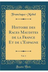 Histoire Des Races Maudites de la France Et de l'Espagne, Vol. 1 (Classic Reprint)