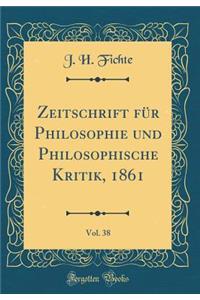 Zeitschrift Für Philosophie Und Philosophische Kritik, 1861, Vol. 38 (Classic Reprint)