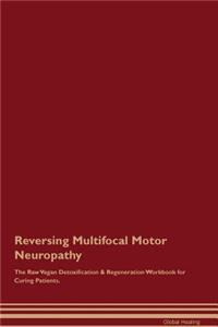 Reversing Multifocal Motor Neuropathy the Raw Vegan Detoxification & Regeneration Workbook for Curing Patients